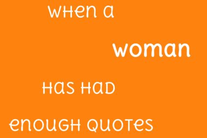 When A Woman Has Had Enough Quotes